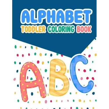 Alphabet Toddler Coloring Book: Alphabet Toddler Coloring Book: , An Activity Book for Toddlers and Preschool Kids to Learn the English Alphabet Lette