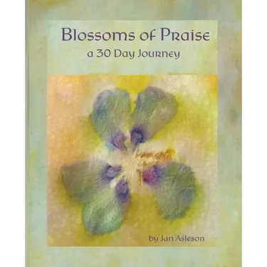 Blossoms of Praise: a 30 Day Journey