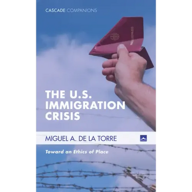 The U.S. Immigration Crisis: Toward an Ethics of Place