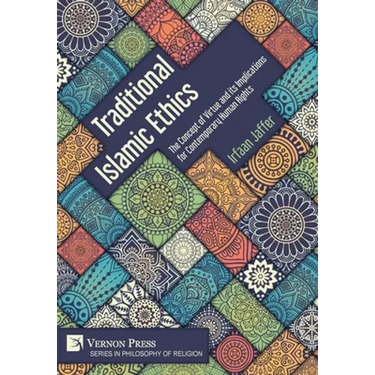 Traditional Islamic Ethics: The Concept of Virtue and its Implications for Contemporary Human Rights