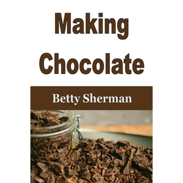 Making Chocolate: Tips and Tricks to Make Your Own Homemade Chocolate