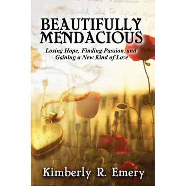 Beautifully Mendacious: Losing Hope, Finding Passion, and Gaining a New Kind of Love