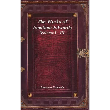 The Works of Jonathan Edwards: Volume I - III