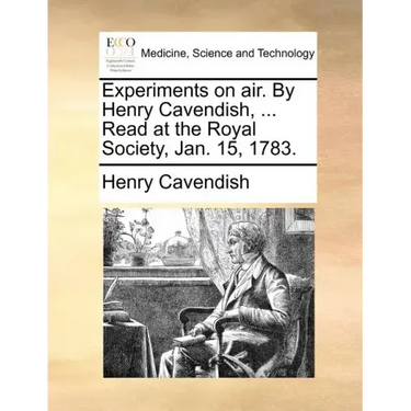 Experiments on Air. by Henry Cavendish, ... Read at the Royal Society, Jan. 15, 1783.