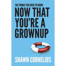150 Things You Need to Know Now That You're a Grownup