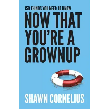 150 Things You Need to Know Now That You're a Grownup