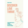 Discover, Love, Thrive: Transform Your Life Through The Power of Positive Thinking