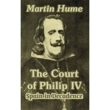 The Court of Philip IV: Spain in Decadence