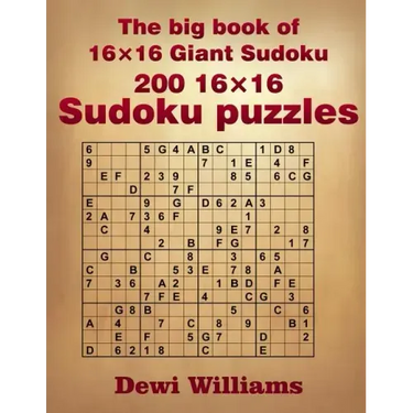 The big book of 16 × 16 Giant Sudoku: 200 16 × 16 Sudoku Puzzles
