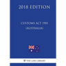 Customs Act 1901 (Australia) (2018 Edition)