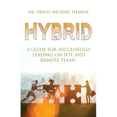 Hybrid: A Guide for Successfully Leading On-Site and Remote Teams
