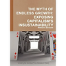 The Myth of Endless Growth: Exposing Capitalism's Insustainability