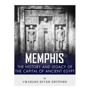 Memphis: The History and Legacy of the Capital of Ancient Egypt