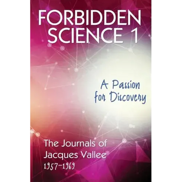 Forbidden Science 1: A Passion for Discovery, The Journals of Jacques Vallee 1957-1969