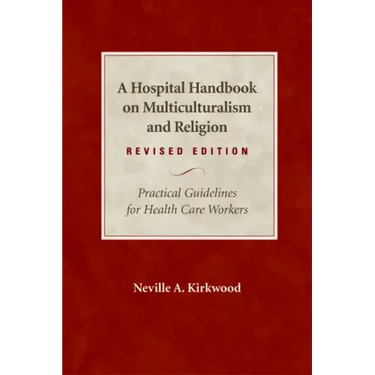 A Hospital Handbook on Multiculturalism and Religion, Revised Edition: Practical Guidelines for Health Care Workers