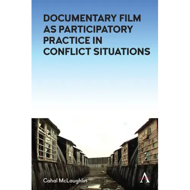 Challenging the Narrative: Documentary Film as Participatory Practice in Conflict Situations