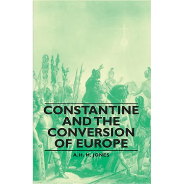Constantine and the Conversion of Europe