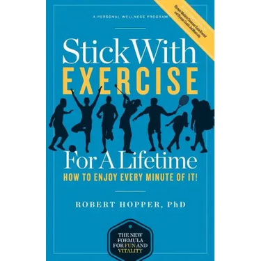 Stick with Exercise for a Lifetime: How to Enjoy Every Minute of It!