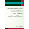 Addressing Parental Accommodation When Treating Anxiety in Children