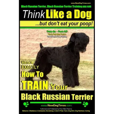 Black Russian Terrier, Black Russian Terrier Training AAA AKC: Think Like a Dog, but Don't Eat Your Poop! Black Russian Terrier Breed Expert Training: