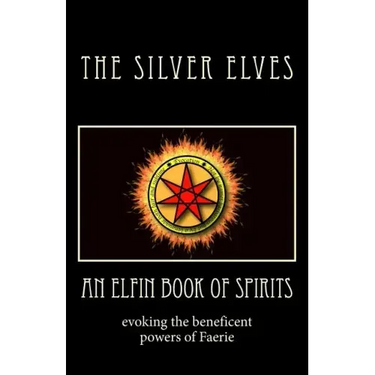 An Elfin Book of Spirits: Evoking the Beneficent Powers of Faerie