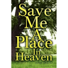 Save Me a Place in Heaven