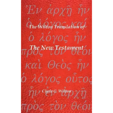 The Wilton Translation of the New Testament: Translated from the Greek Text United Bible Societies Third Edition