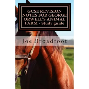 GCSE REVISION NOTES FOR GEORGE ORWELL?S ANIMAL FARM - Study guide: All chapters, page-by-page analysis