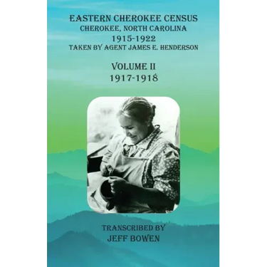 Eastern Cherokee Census, Cherokee, North Carolina, 1915-1922, Volume II (1917-1918): Taken by Agent James E. Henderson