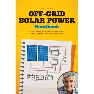 Off Grid Solar Power Handbook: 12 Volts Mobile Solar Power for RVs, Boats, Vans, Campers, Cabins and Tiny Homes
