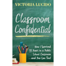 Classroom Confidential: How I Survived 33 Years in a Public School Classroom...and You Can Too!