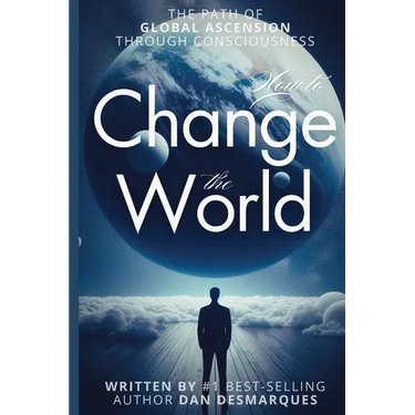 How to Change the World: The Path of Global Ascension Through Consciousness