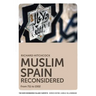 Muslim Spain Reconsidered: From 711 to 1502