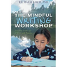 The Mindful Writing Workshop: Teaching in the Age of Stress and Trauma