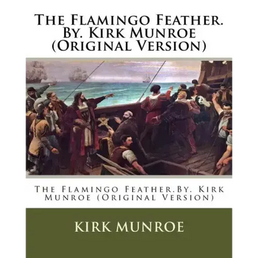 The Flamingo Feather.By. Kirk Munroe (Original Version)