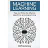 Machine Learning: Tips and Tricks for Effective Algorithms and Programming