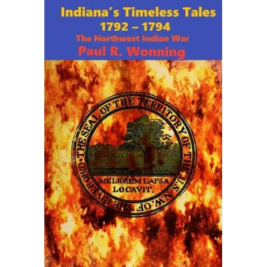 Indiana's Timeless Tales - 1792 - 1794: The Northwest Indian War