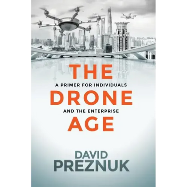 The Drone Age: A Primer for Individuals and the Enterprise
