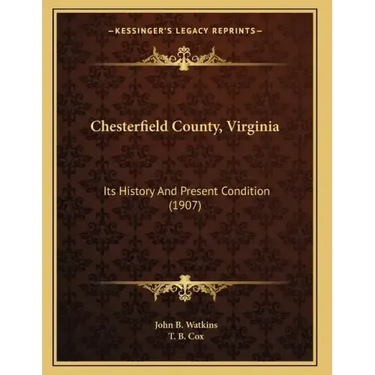 Chesterfield County, Virginia: Its History And Present Condition (1907)