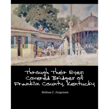 Through Their Eyes: Covered Bridges of Franklin County, Kentucky