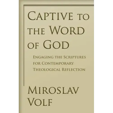 Captive to the Word of God: Engaging the Scriptures for Contemporary Theological Reflection