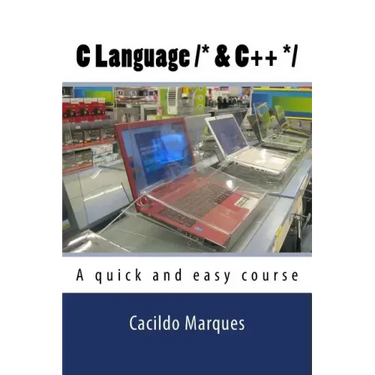 C Language /* & C++ */: A quick and easy course