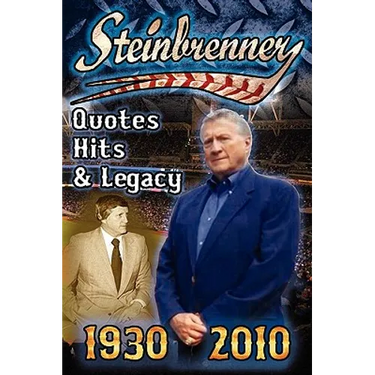Steinbrenner: Quotes, Hits, & Legacy: George Steinbrenner's Controversial Life in Baseball with the New York Yankees in His Own Word
