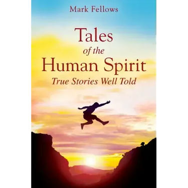Tales of the Human Spirit: True Stories Well Told