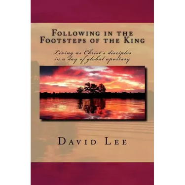 Following in the Footsteps of the King: Living as Christ's disciples in a day of global apostasy