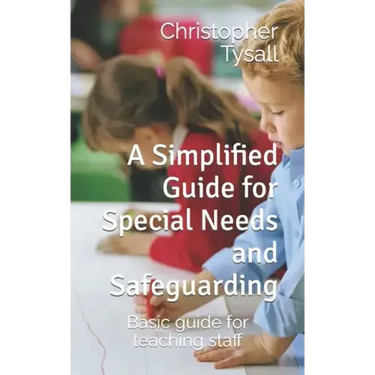 A Simplified Guide for Special Needs and Safeguarding: Basic guide for teaching staff