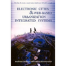 Electronic Cities & Web-Based Urbanization Integrated Systems: Develop & Create a Master Plan, Implement & Build a Sample