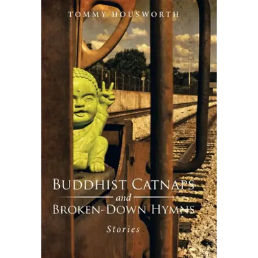 Buddhist Catnaps and Broken-Down Hymns: Stories