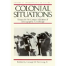 Colonial Situations: Essays on the Contextualization of Ethnographic Knowledge Volume 7