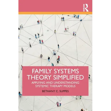 Family Systems Theory Simplified: Applying and Understanding Systemic Therapy Models